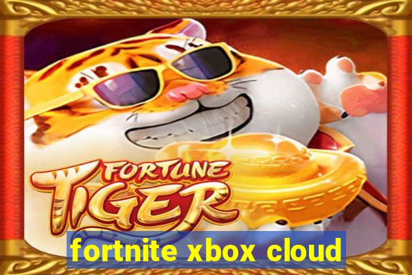 fortnite xbox cloud